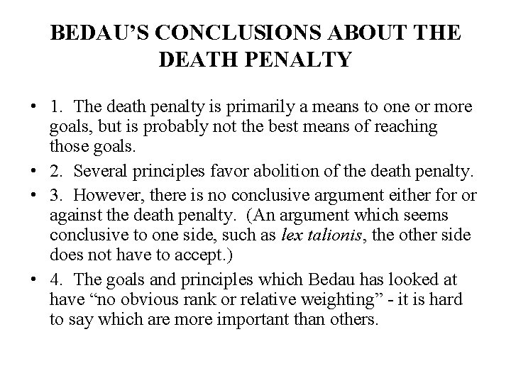 BEDAU’S CONCLUSIONS ABOUT THE DEATH PENALTY • 1. The death penalty is primarily a