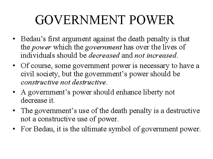 GOVERNMENT POWER • Bedau’s first argument against the death penalty is that the power