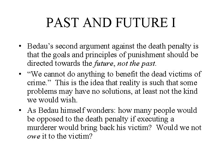 PAST AND FUTURE I • Bedau’s second argument against the death penalty is that