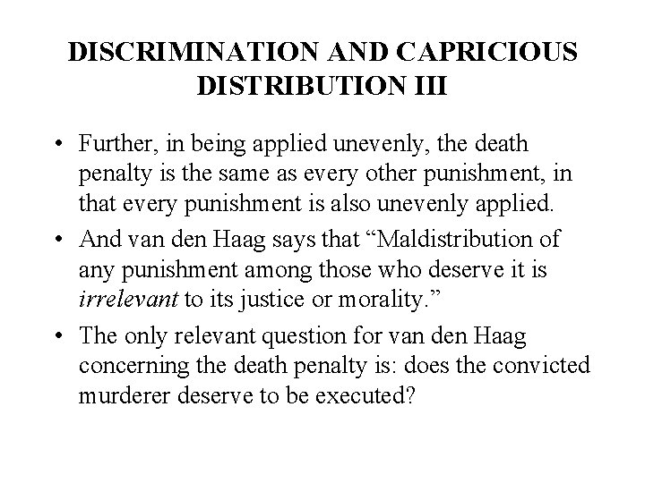 DISCRIMINATION AND CAPRICIOUS DISTRIBUTION III • Further, in being applied unevenly, the death penalty