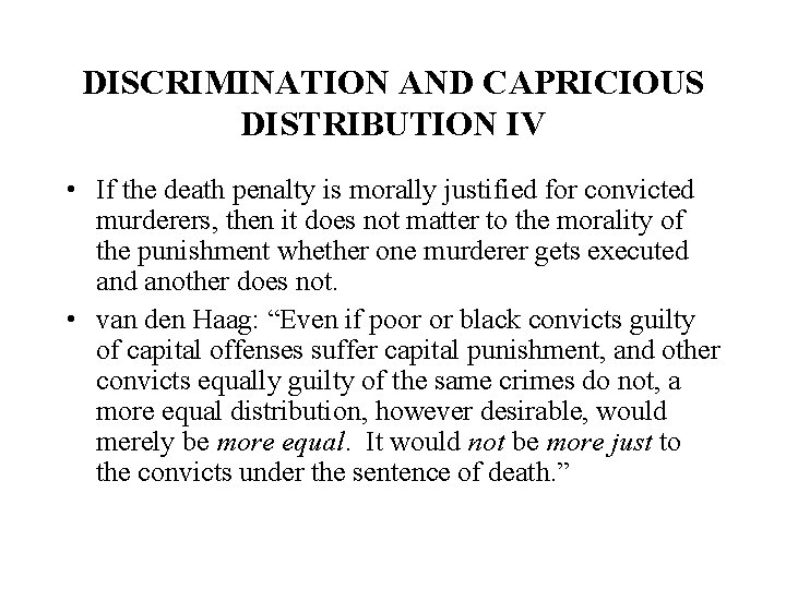 DISCRIMINATION AND CAPRICIOUS DISTRIBUTION IV • If the death penalty is morally justified for