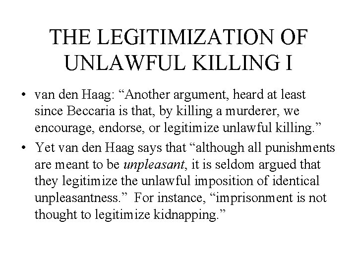 THE LEGITIMIZATION OF UNLAWFUL KILLING I • van den Haag: “Another argument, heard at