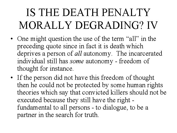 IS THE DEATH PENALTY MORALLY DEGRADING? IV • One might question the use of