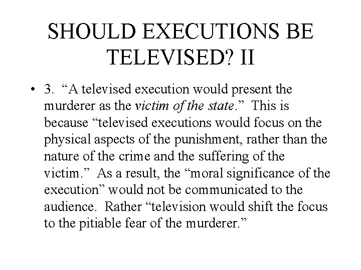 SHOULD EXECUTIONS BE TELEVISED? II • 3. “A televised execution would present the murderer