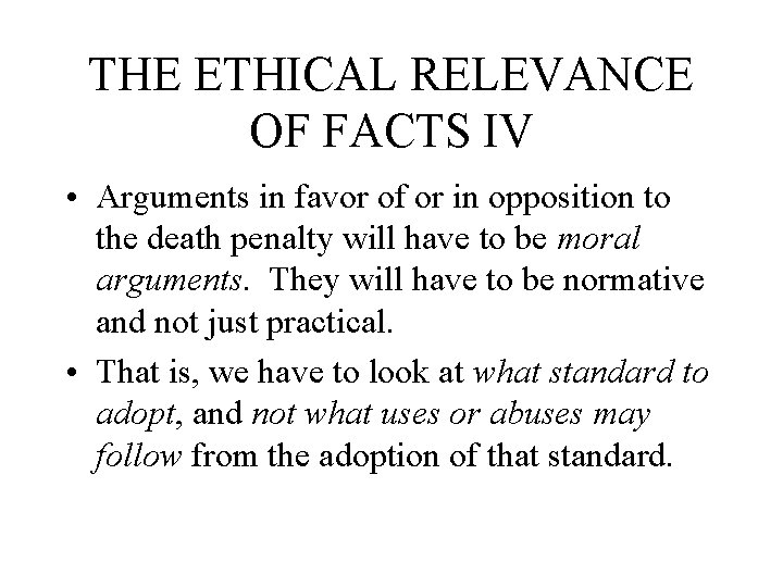 THE ETHICAL RELEVANCE OF FACTS IV • Arguments in favor of or in opposition