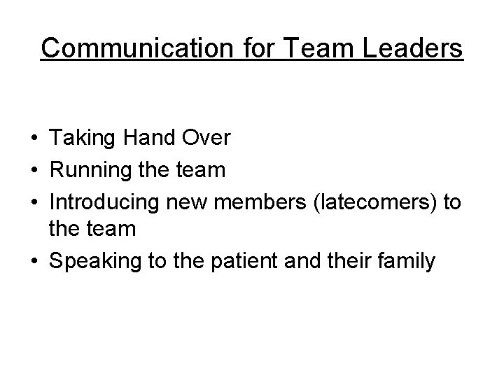 Communication for Team Leaders • Taking Hand Over • Running the team • Introducing
