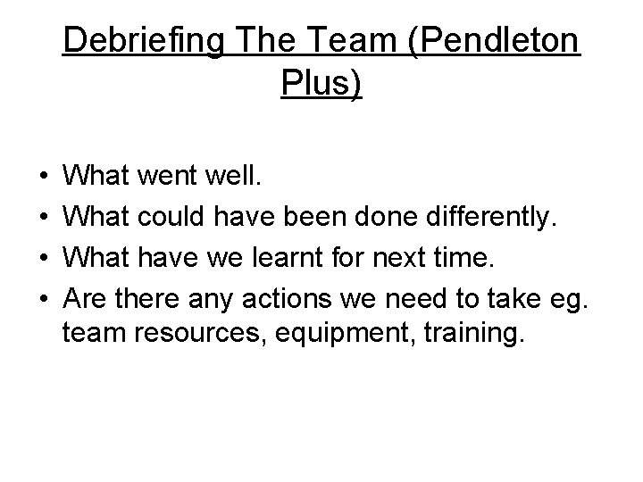 Debriefing The Team (Pendleton Plus) • • What went well. What could have been