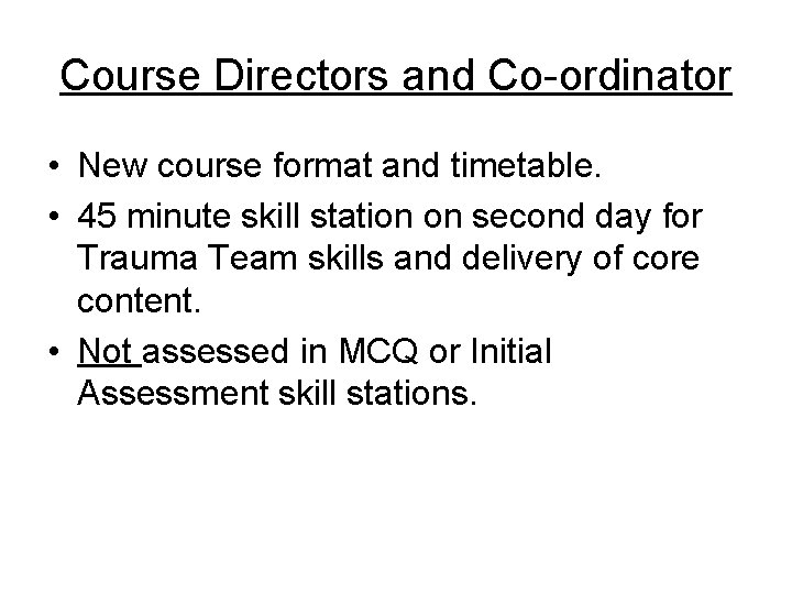 Course Directors and Co-ordinator • New course format and timetable. • 45 minute skill