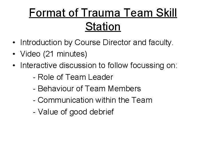 Format of Trauma Team Skill Station • Introduction by Course Director and faculty. •