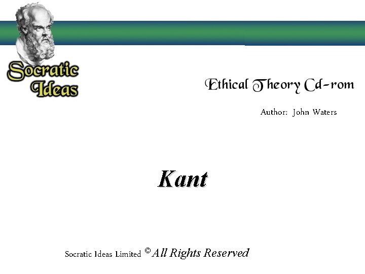 Author: John Waters Kant Socratic Ideas Limited © All Rights Reserved Author: John Waters Kant Socratic Ideas Limited © All Rights Reserved