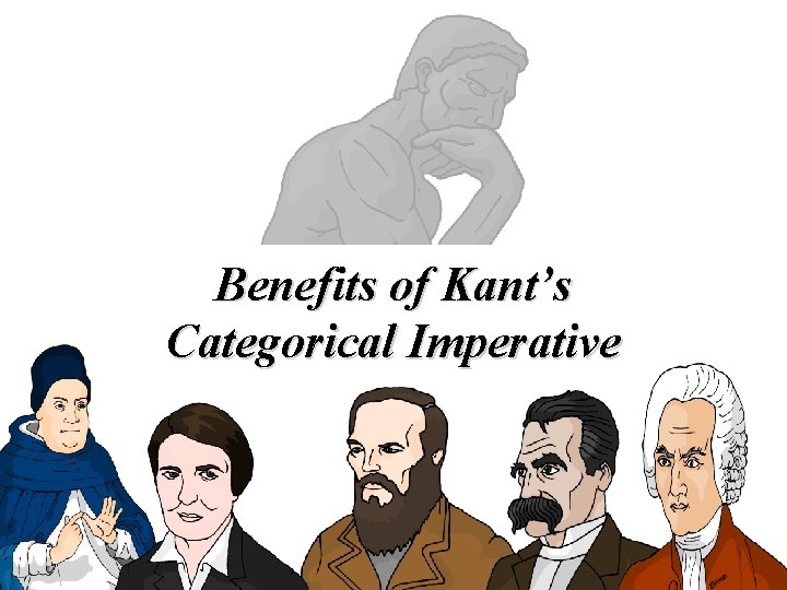 Benefits of Kant’s Categorical Imperative Benefits of Kant’s Categorical Imperative