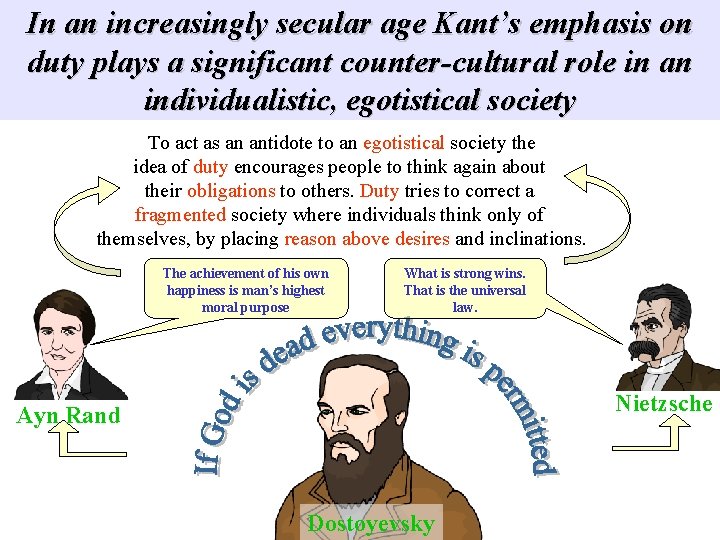 In an increasingly secular age Kant’s emphasis on duty plays a significant counter-cultural role In an increasingly secular age Kant’s emphasis on duty plays a significant counter-cultural role
