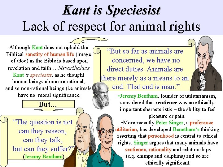 Kant is Speciesist Lack of respect for animal rights Although Kant does not uphold Kant is Speciesist Lack of respect for animal rights Although Kant does not uphold