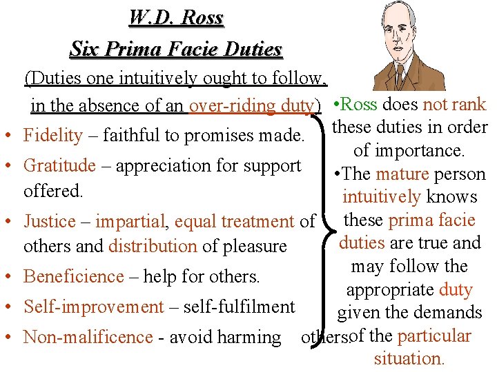 W. D. Ross Six Prima Facie Duties • • • (Duties one intuitively ought W. D. Ross Six Prima Facie Duties • • • (Duties one intuitively ought