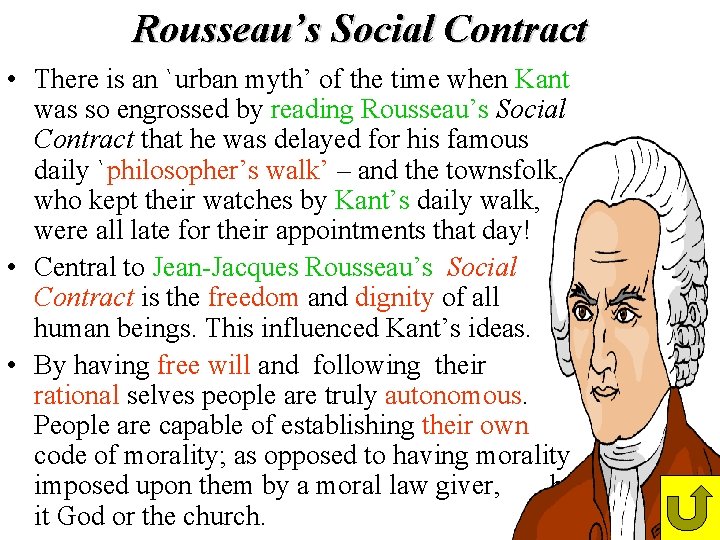 Rousseau’s Social Contract • There is an `urban myth’ of the time when Kant Rousseau’s Social Contract • There is an `urban myth’ of the time when Kant