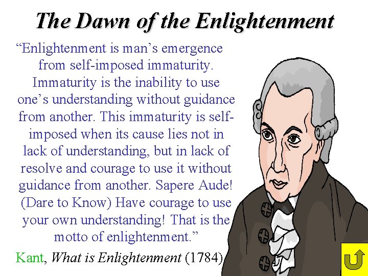 The Dawn of the Enlightenment “Enlightenment is man’s emergence from self-imposed immaturity. Immaturity is The Dawn of the Enlightenment “Enlightenment is man’s emergence from self-imposed immaturity. Immaturity is