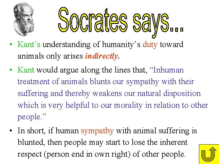 • Kant’s understanding of humanity’s duty toward animals only arises indirectly. • Kant • Kant’s understanding of humanity’s duty toward animals only arises indirectly. • Kant