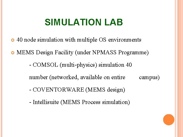 SIMULATION LAB 40 node simulation with multiple OS environments MEMS Design Facility (under NPMASS
