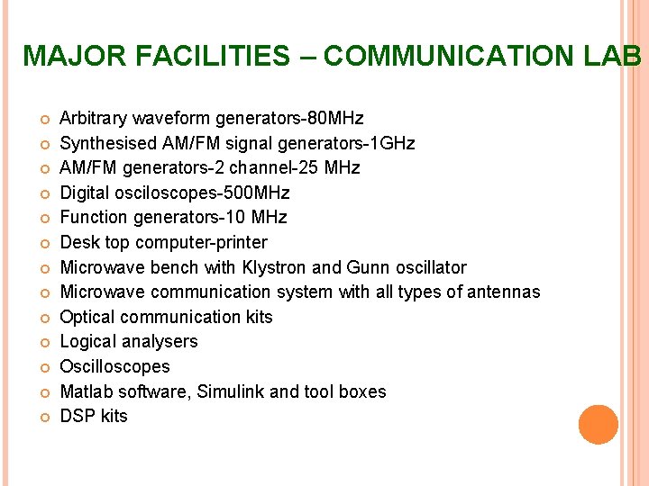 MAJOR FACILITIES – COMMUNICATION LAB Arbitrary waveform generators-80 MHz Synthesised AM/FM signal generators-1 GHz
