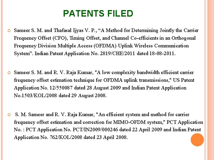 PATENTS FILED Sameer S. M. and Thafasal Ijyas V. P. , “A Method for