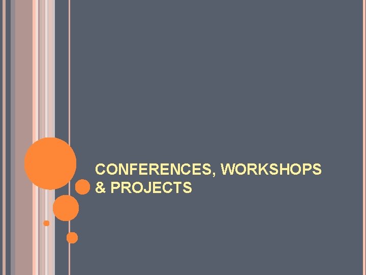 CONFERENCES, WORKSHOPS & PROJECTS 
