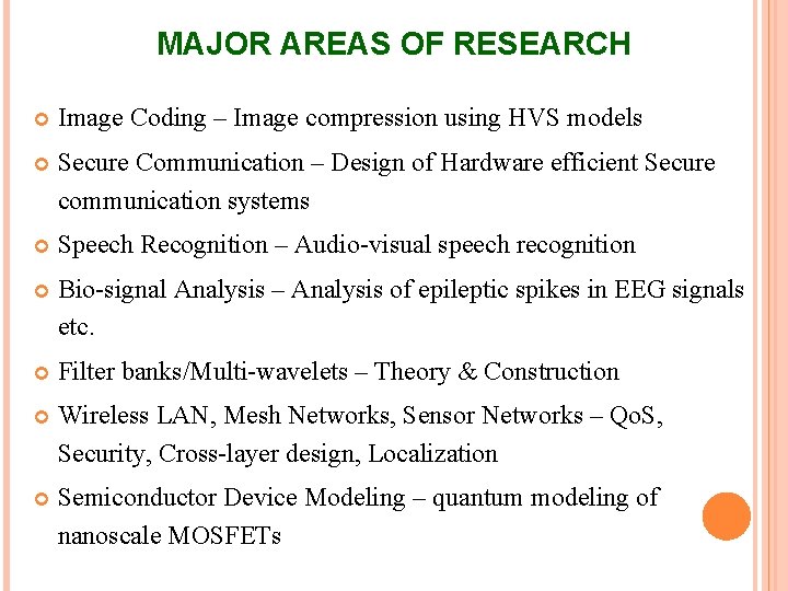 MAJOR AREAS OF RESEARCH Image Coding – Image compression using HVS models Secure Communication