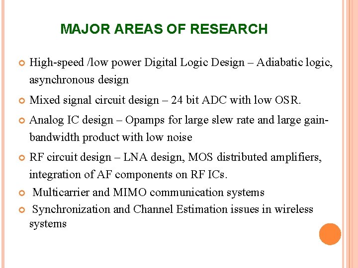 MAJOR AREAS OF RESEARCH High-speed /low power Digital Logic Design – Adiabatic logic, asynchronous