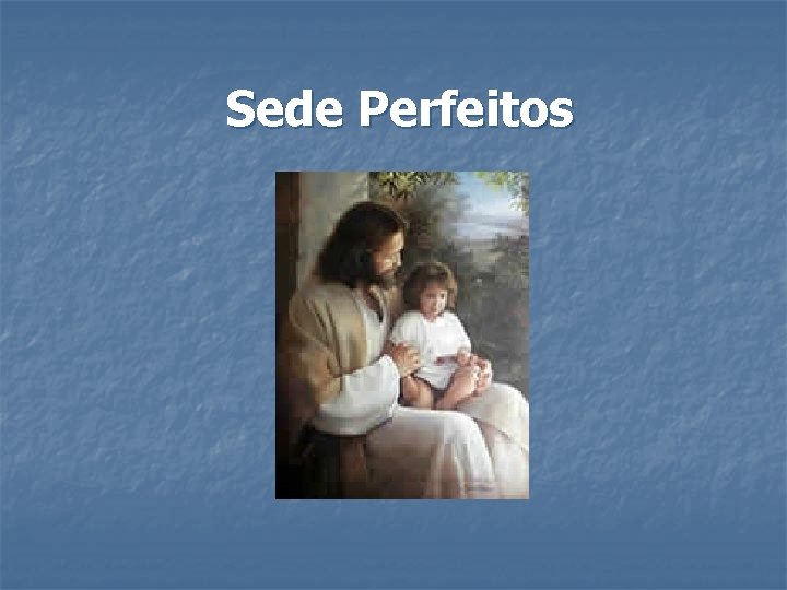 Sede Perfeitos 