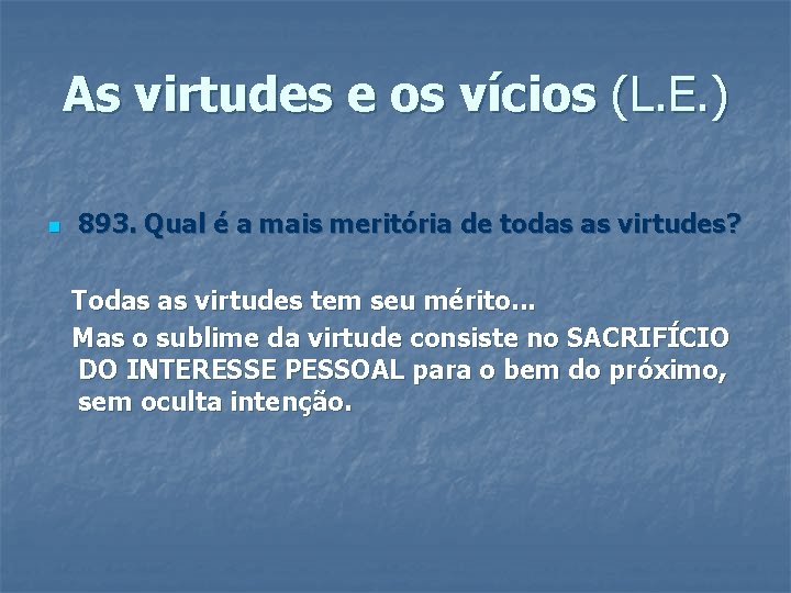 As virtudes e os vícios (L. E. ) n 893. Qual é a mais