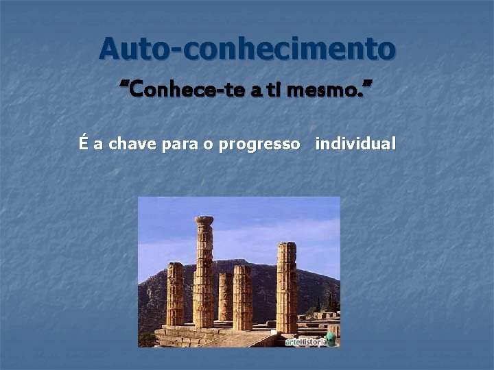 Auto-conhecimento “Conhece-te a ti mesmo. ” É a chave para o progresso individual 