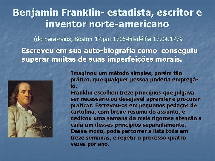 Benjamin Franklin- estadista, escritor e inventor norte-americano (do pára-raios, Boston 17. jan. 1706 -Filadélfia