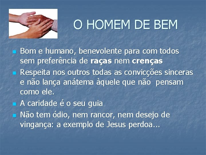 O HOMEM DE BEM n n Bom e humano, benevolente para com todos sem