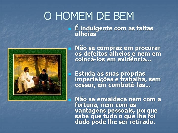 O HOMEM DE BEM n n É indulgente com as faltas alheias Não se