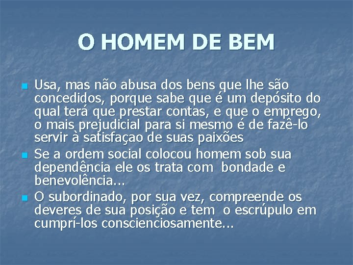 O HOMEM DE BEM n n n Usa, mas não abusa dos bens que