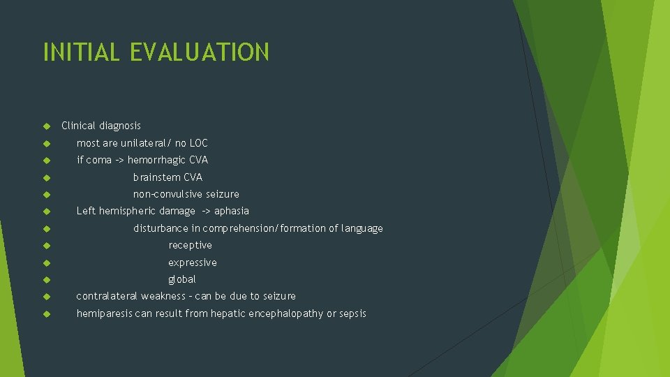 INITIAL EVALUATION Clinical diagnosis most are unilateral/ no LOC if coma –> hemorrhagic CVA