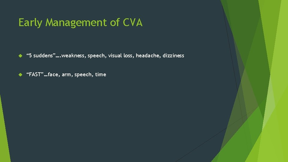 Early Management of CVA “ 5 suddens”…. weakness, speech, visual loss, headache, dizziness “FAST”…face,