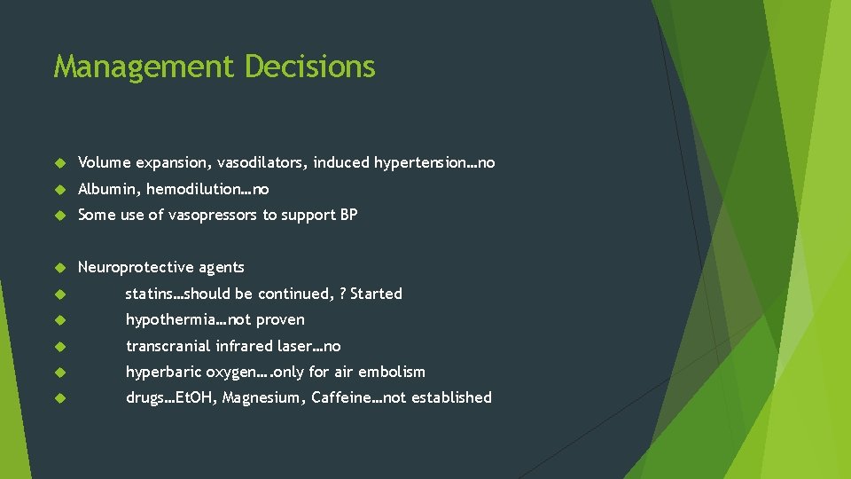 Management Decisions Volume expansion, vasodilators, induced hypertension…no Albumin, hemodilution…no Some use of vasopressors to