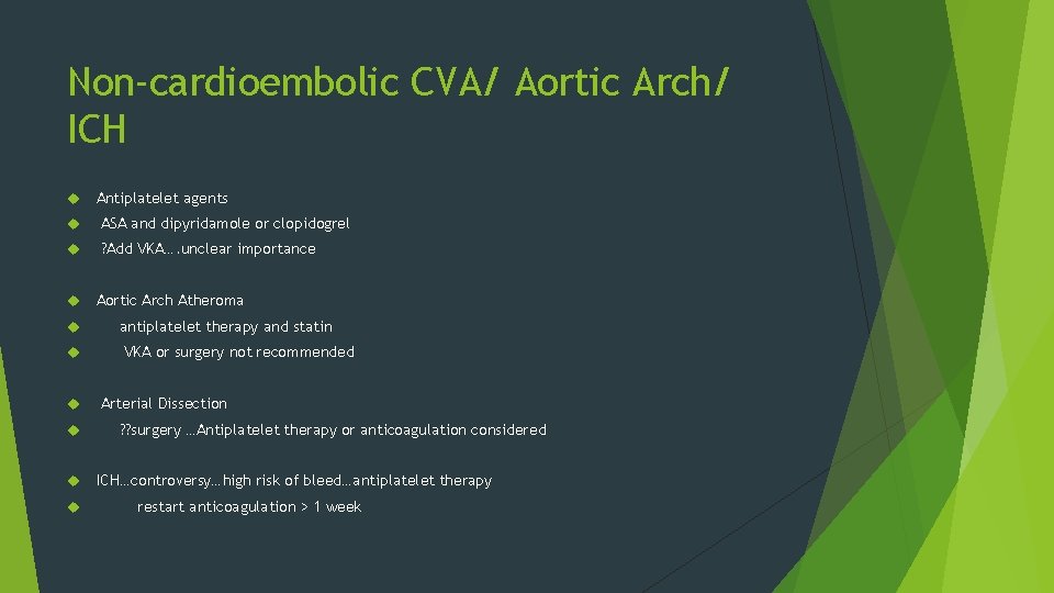 Non-cardioembolic CVA/ Aortic Arch/ ICH Antiplatelet agents ASA and dipyridamole or clopidogrel ? Add