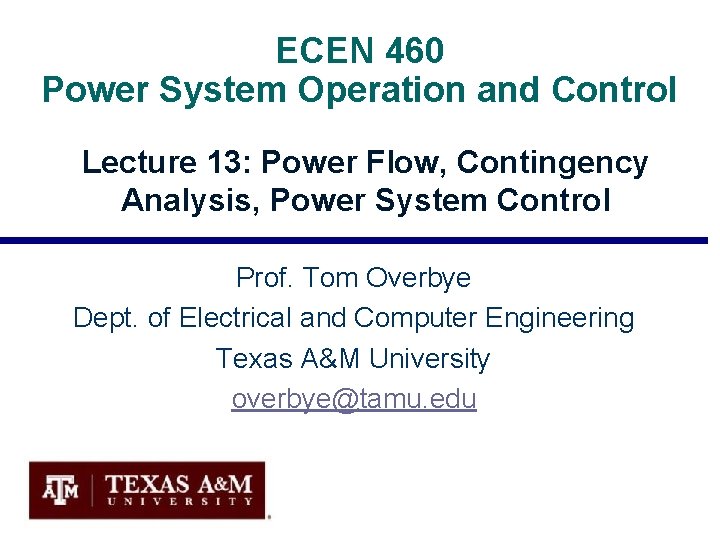 ECEN 460 Power System Operation and Control Lecture 13: Power Flow, Contingency Analysis, Power