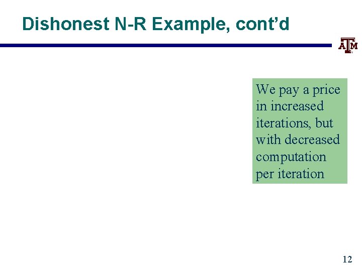 Dishonest N-R Example, cont’d We pay a price in increased iterations, but with decreased