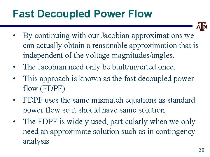 Fast Decoupled Power Flow • By continuing with our Jacobian approximations we can actually