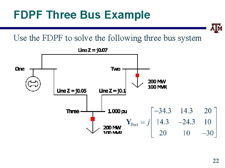 FDPF Three Bus Example Use the FDPF to solve the following three bus system