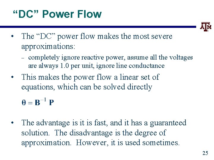 “DC” Power Flow • The “DC” power flow makes the most severe approximations: –