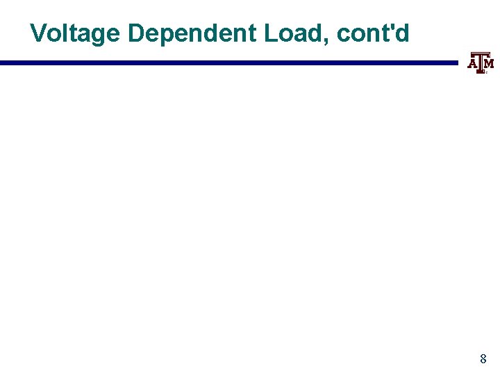 Voltage Dependent Load, cont'd 8 
