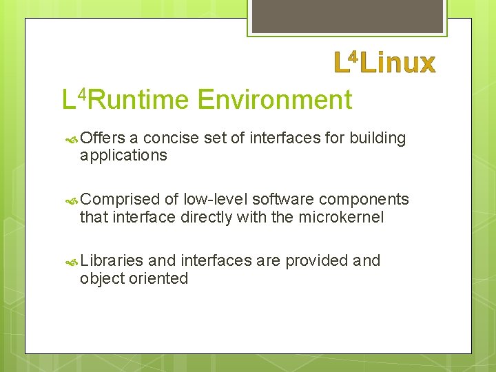 L 4 Runtime Environment Offers a concise set of interfaces for building applications Comprised
