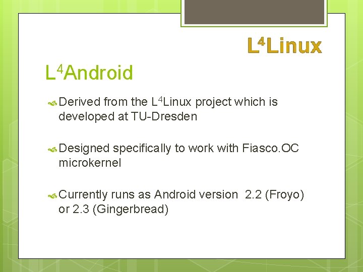 L 4 Android Derived from the L 4 Linux project which is developed at