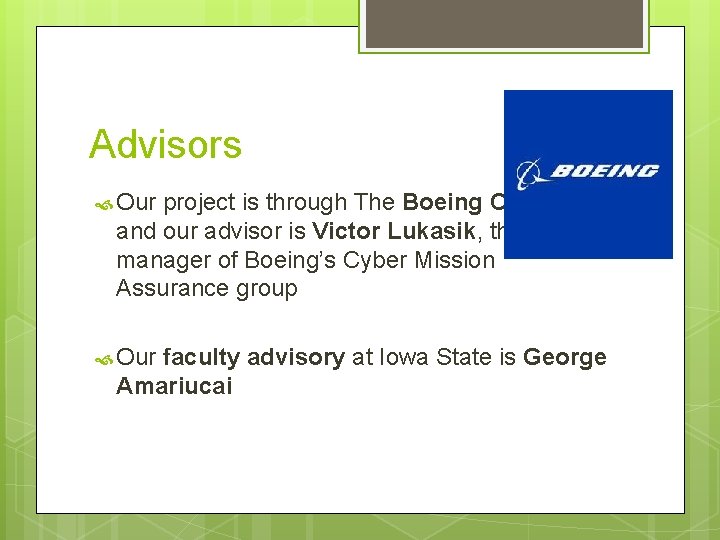 Advisors Our project is through The Boeing Company and our advisor is Victor Lukasik,