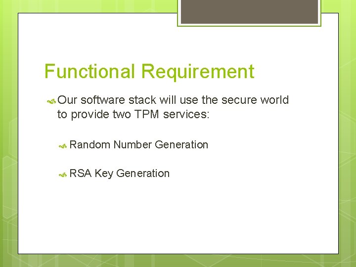 Functional Requirement Our software stack will use the secure world to provide two TPM