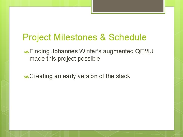 Project Milestones & Schedule Finding Johannes Winter’s augmented QEMU made this project possible Creating