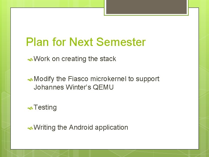 Plan for Next Semester Work on creating the stack Modify the Fiasco microkernel to